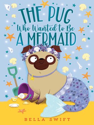 cover image of The Pug Who Wanted to Be a Mermaid